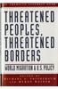 Threatened Peoples, Threatened Borders: World Migration & U.S. Policy