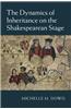 The Dynamics of Inheritance on the Shakespearean Stage