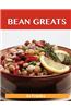 Bean Greats: Delicious Beans Recipes, the Top 100 Beans Recipes