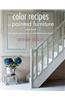 Color Recipes for Painted Furniture and More: 40 Step-By-Step Projects to Transform Your Home
