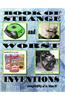 Book of Strange and Worst Inventions: Strange Inventions, Worst Inventions