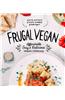 Frugal Vegan: Affordable, Easy & Delicious Vegan Cooking