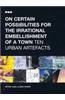 On Certain Possibilities for the Irrational Embellishment of a Town: Ten Urban Artefacts
