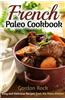 French Paleo Cookbook: Easy and Delicious Recipes from the Paleo Kitchen