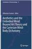 Aesthetics and the Embodied Mind: Beyond Art Theory and the Cartesian Mind-Body Dichotomy