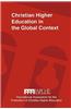 Christian Higher Education in the Global Context: Implications for Curriculum, Pedagogy, and Administration