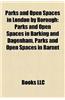 Parks and Open Spaces in London by Borough: Parks and Open Spaces in Barking and Dagenham, Parks and Open Spaces in Barnet