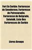 Fort En Serbie: Forteresse de Smederevo, Forteresse de Petrovaradin, Forteresse de Belgrade, Solotnik, Liste Des Forteresses de Serbie