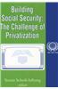 Building Social Security: The Challenge of Privatization
