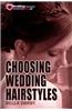 Choosing Wedding Hairstyle: How to Select Right Wedding Hairstyle in 10 Minutes or Less (Choosing Wedding Hairstyles, Wedding Hairstyle Selection,