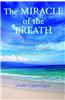 The Miracle of the Breath: Mastering Fear, Healing Illness, and Experiencing the Divine