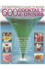 The Bartender's Guide to Mixing 600 Cocktails & Drinks: Everything from the Singapore Sling and the Cosmopolitan to the Manhattan and the Classic Mart