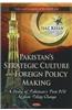 Pakistan's Strategic Culture & Foreign Policy Making