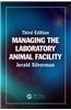 Managing the Laboratory Animal Facility, Third Edition