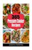 365 Pressure Cooker Recipes: Pressure Cooker Meals, Pressure Cooker Recipes, Pressure Cooker Recipes for Electric Pressure Cookers, Quick and Easy