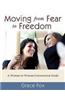 Moving from Fear to Freedom: A Woman-To-Woman Conversation Guide