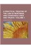 A Practical Treatise of the Law of Mortmain, and Charitable Uses and Trusts (Volume 1)