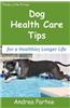 Dog Health Care Tips for a Healthier, Longer Life