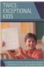 Twice-Exceptional Kids: A Guide for Assisting Students Who Are Both Academically Gifted and Learning Disabled