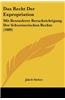 Das Recht Der Expropriation: Mit Besonderer Berucksichtigung Der Schweizerischen Rechte (1889)