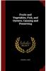 Fruits and Vegetables, Fish, and Oysters, Canning and Preserving