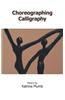 Choreographing Calligraphy