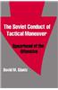 The Soviet Conduct of Tactical Maneuver: Spearhead of the Offensive