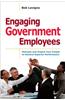 Engaging Government Employees: Motivate and Inspire Your People to Achieve Superior Performance