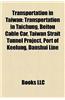 Transportation in Taiwan: Aviation in Taiwan, Bus Transport in Taiwan, Canals in Taiwan, Gondola Lifts in Taiwan, Highways in Taiwan