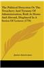 The Political Detection Or The Treachery And Tyranny Of Administration, Both At Home And Abroad, Displayed In A Series Of Letters (1770)