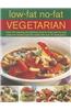 Low-Fat No-Fat Vegetarian: Over 180 Inspiring and Delicious Easy-To-Make Step-By-Step Recipes for Healthy Meat-Free Meals with Over 750 Photograp