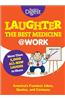 Laughter Is the Best Medicine: @Work: America's Funniest Jokes, Quotes, and Cartoons