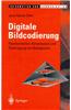 Digitale Bildcodierung: Reprasentation, Kompression Und Aoebertragung Von Bildsignalen