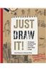 Just Draw It!: The Dynamic Drawing Course for Anyone with a Pencil & Paper