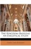 The Kingdom (Basileia): An Exegetical Study
