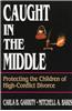 Caught in the Middle: Protecting the Children of High-Conflict Divorce