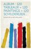 Album: 120 Tableaux = 120 Paintings = 120 Schilderijen...