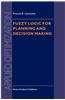 Fuzzy Logic for Planning and Decision Making