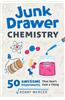 Junk Drawer Chemistry: 50 Awesome Experiments That Don't Cost a Thing