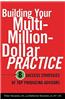 Building Your Multi-million Dollar Practice