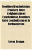 Frontiere D'Ouzbekistan: Frontiere Entre L'Afghanistan Et L'Ouzbekistan, Frontiere Entre L'Ouzbekistan Et Le Turkmenistan