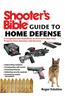Shooter's Bible Guide to Home Defense: A Comprehensive Handbook on How to Protect Your Property from Intrusion and Invasion
