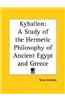 Kybalion: A Study of the Hermetic Philosophy of Ancient Egypt and Greece