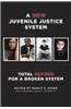 A New Juvenile Justice System: Total Reform for a Broken System