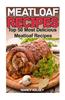 Meatloaf Recipes: Top 50 Most Delicious Meatloaf Recipes