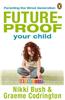 Future-Proof Your Child: Parenting the Wired Generation