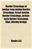 Border Crossings of Jordan Border Crossings of Jordan: Iraq-Jordan Border Crossings, Israel-Jordan Border Crossingsiraq-Jordan Border Crossings, Israe