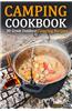 Camping Cookbook: 30 Great Outdoor Camping Recipes