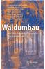 Waldumbau: Fur Eine Zukunftsorientierte Waldwirtschaft