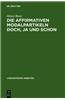 Die Affirmativen Modalpartikeln Doch, Ja Und Schon: Ihre Bedeutung, Funktion, Stellung Und Ihr Vorkommen